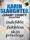 A Grant County Collection (eBook): Indelible, Faithless and Skin Privilege